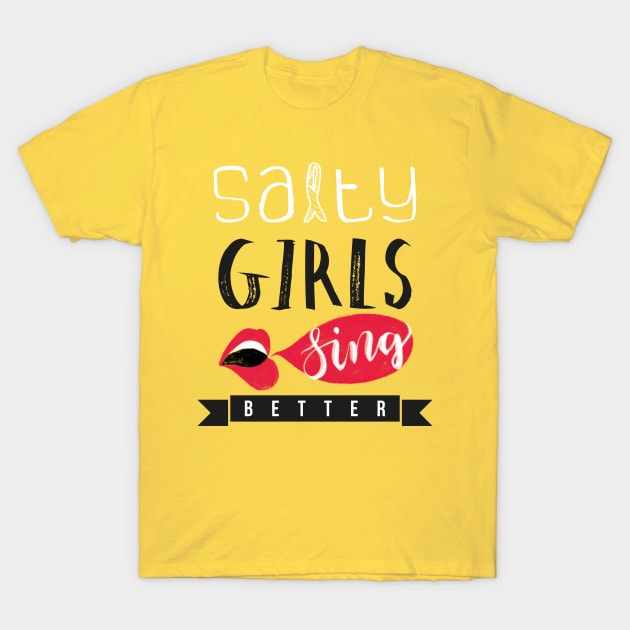 Salty girls sing better T-Shirt by entapir